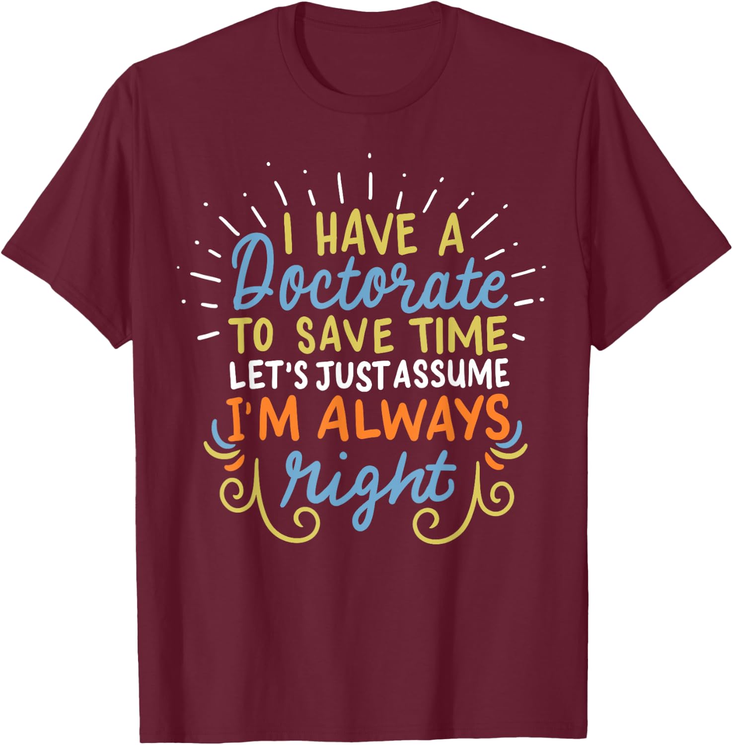 Ph.D Doctorate Doctoral Degree Graduation Funny Gift T-Shirt - T-Shirt | Maroon