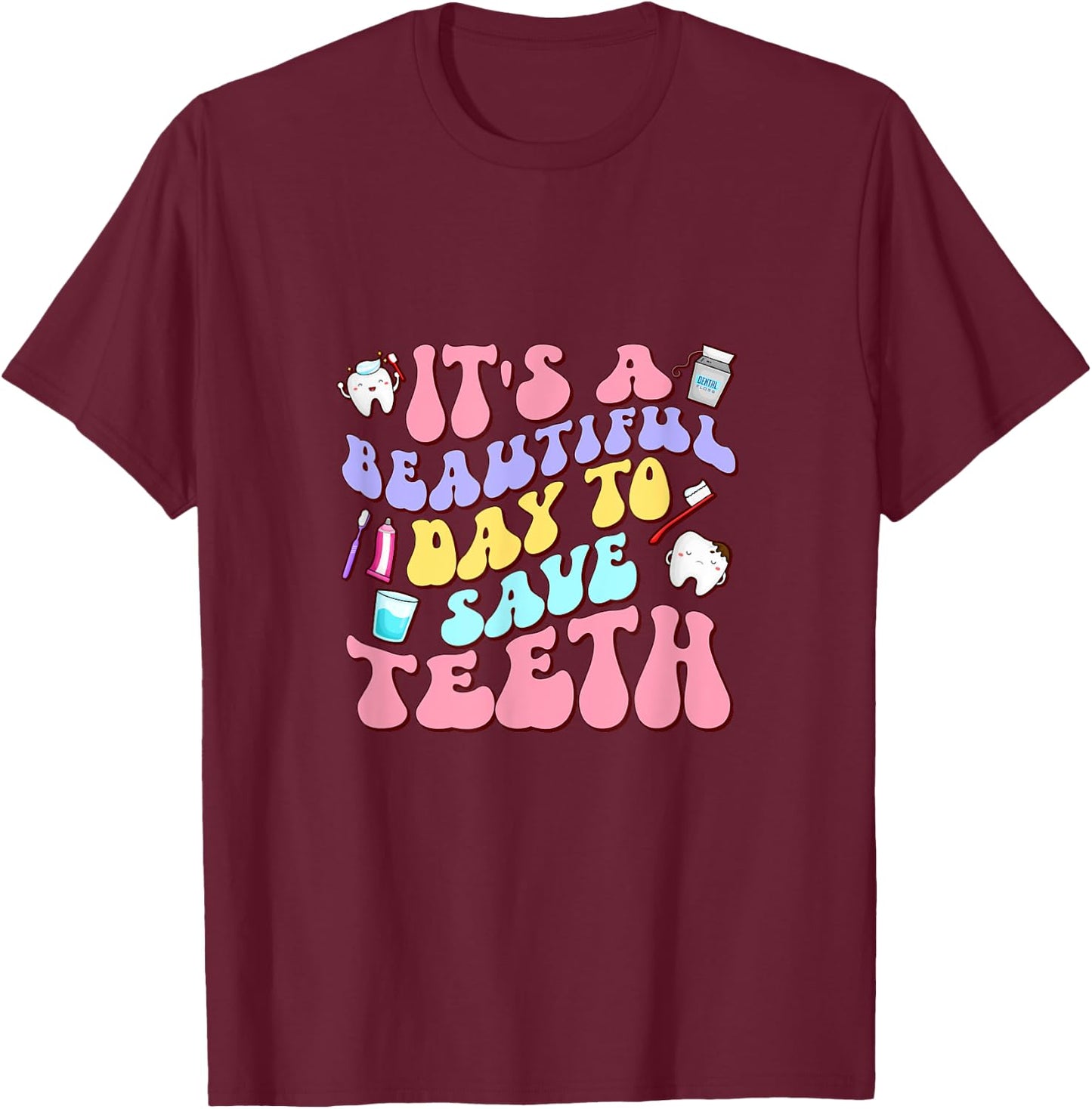 It's A Beautiful Day To Save Teeth Dentist Dental Hygiene T-Shirt - T-Shirt | Maroon