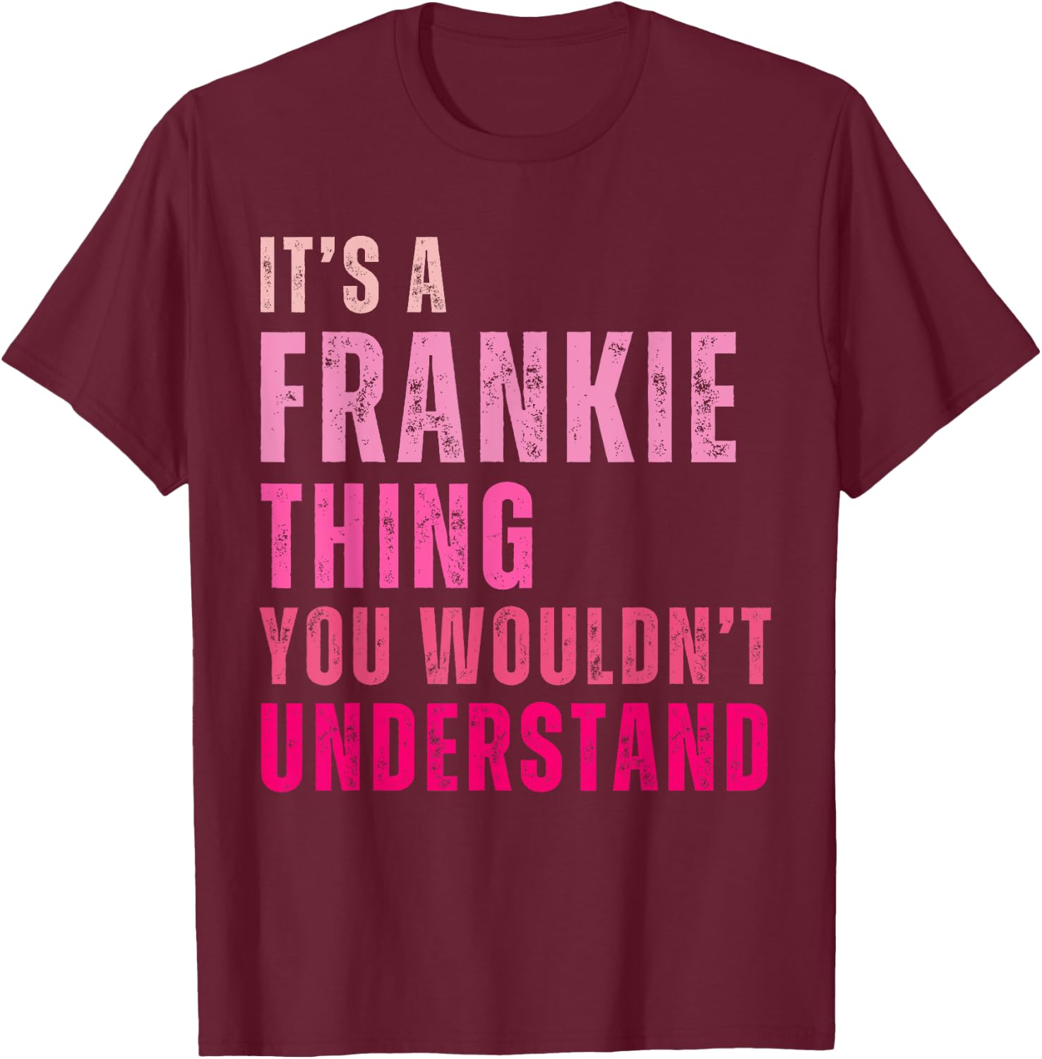 It's A Frankie Thing You Wouldn't Understand Vintage T-Shirt - T-Shirt | Maroon