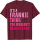 It's A Frankie Thing You Wouldn't Understand Vintage T-Shirt - T-Shirt | Maroon
