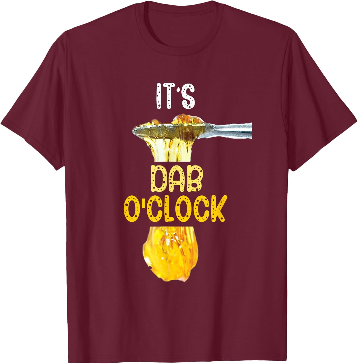 It's Dab O'Clock Weed 420 Stoner Gift T-Shirt - T-Shirt | Maroon