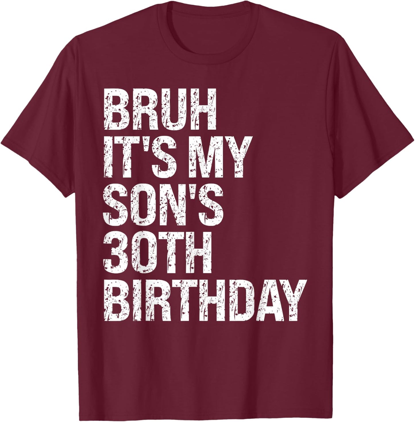 Bruh It's My Son's 30th Birthday King Happy Crown Cool Funny T-Shirt - T-Shirt | Maroon