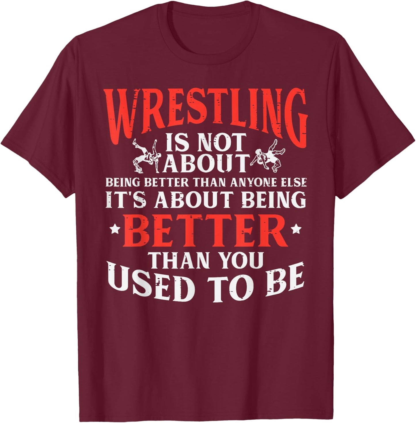 Wrestling Being Better You Used To Be Wrestler Men Women Kid T-Shirt - T-Shirt | Maroon