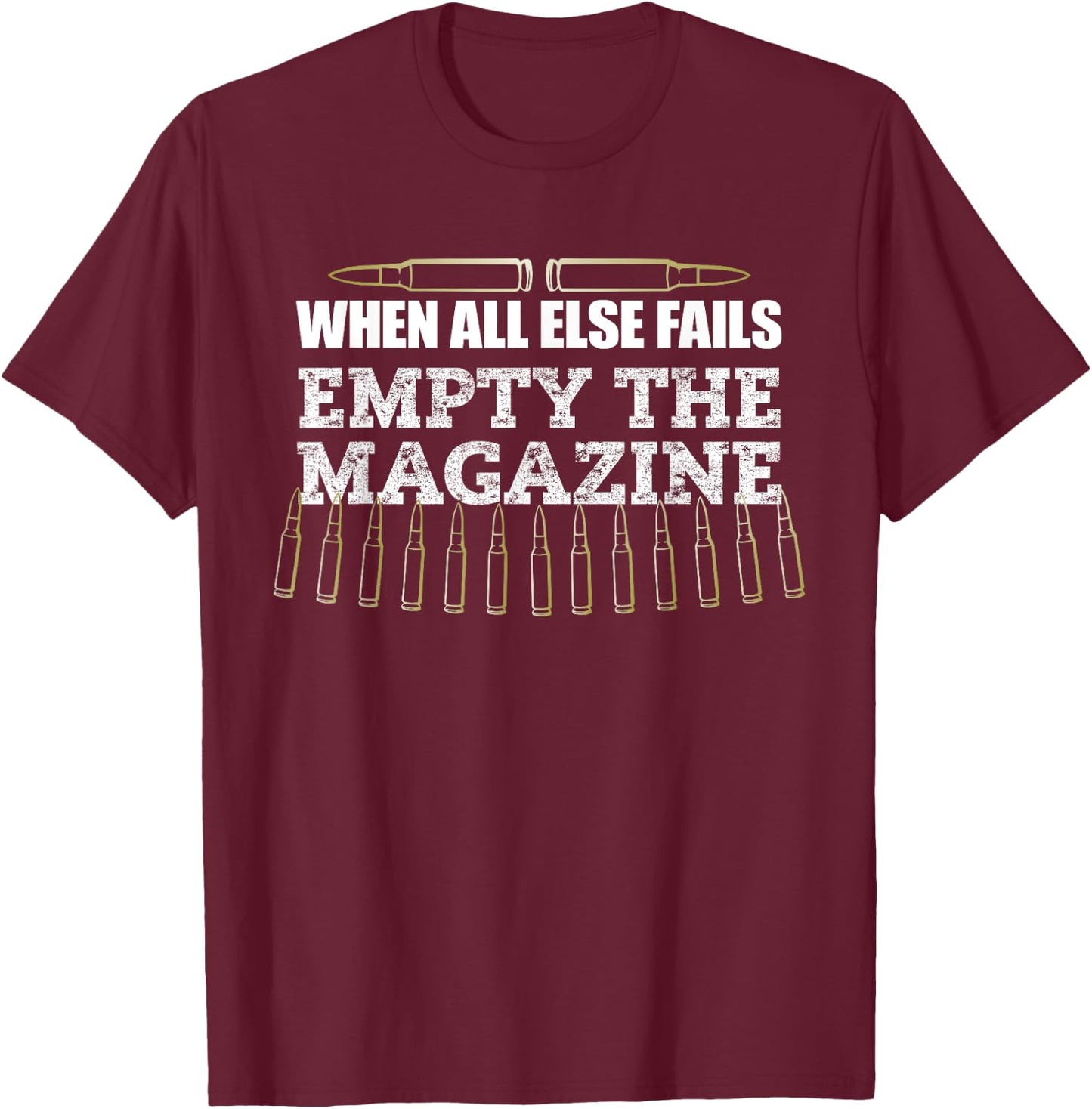 When All Else Fails Empty The Magazine, Ammo Gun Clip Shirt T-Shirt - T-Shirt | Maroon