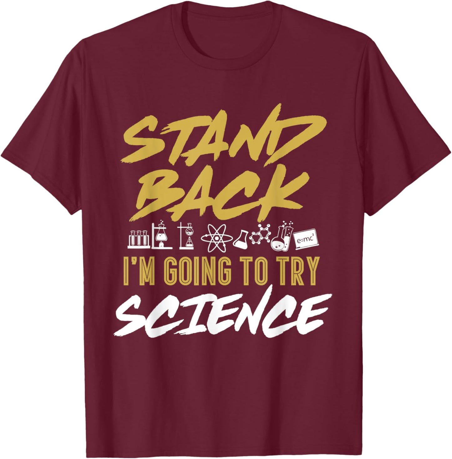 Stand Back I'm Going To Try Science Funny Science T-Shirt - T-Shirt | Maroon