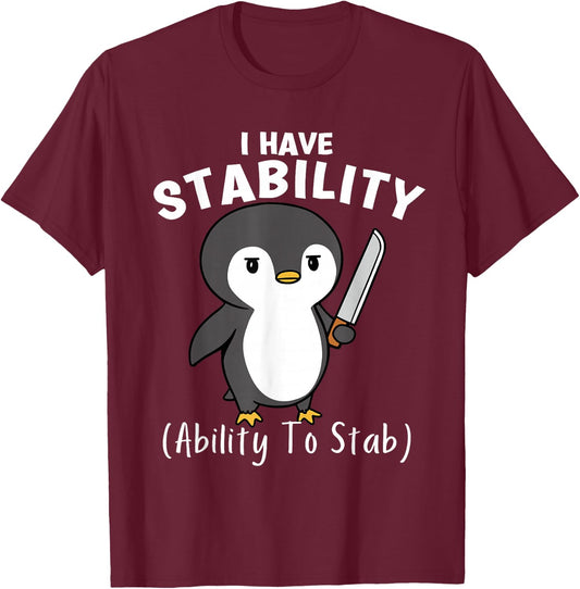 Funny Penguin I Have Stability The Ability To Stab T-Shirt - T-Shirt | Maroon