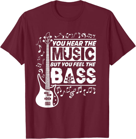 You Hear The Music But You Feel The Bass Funny Bassist Quote T-Shirt - T-Shirt | Maroon