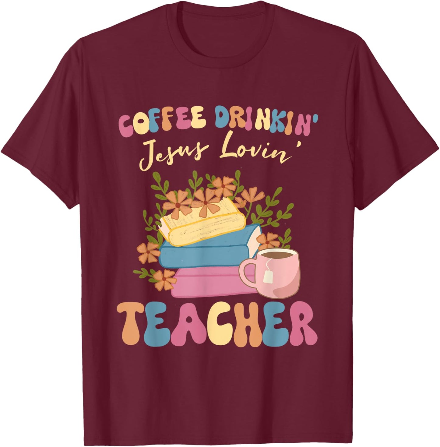 Coffee Drinking Jesus Loving Teaching Gifts For Teacher T-Shirt - T-Shirt | Maroon