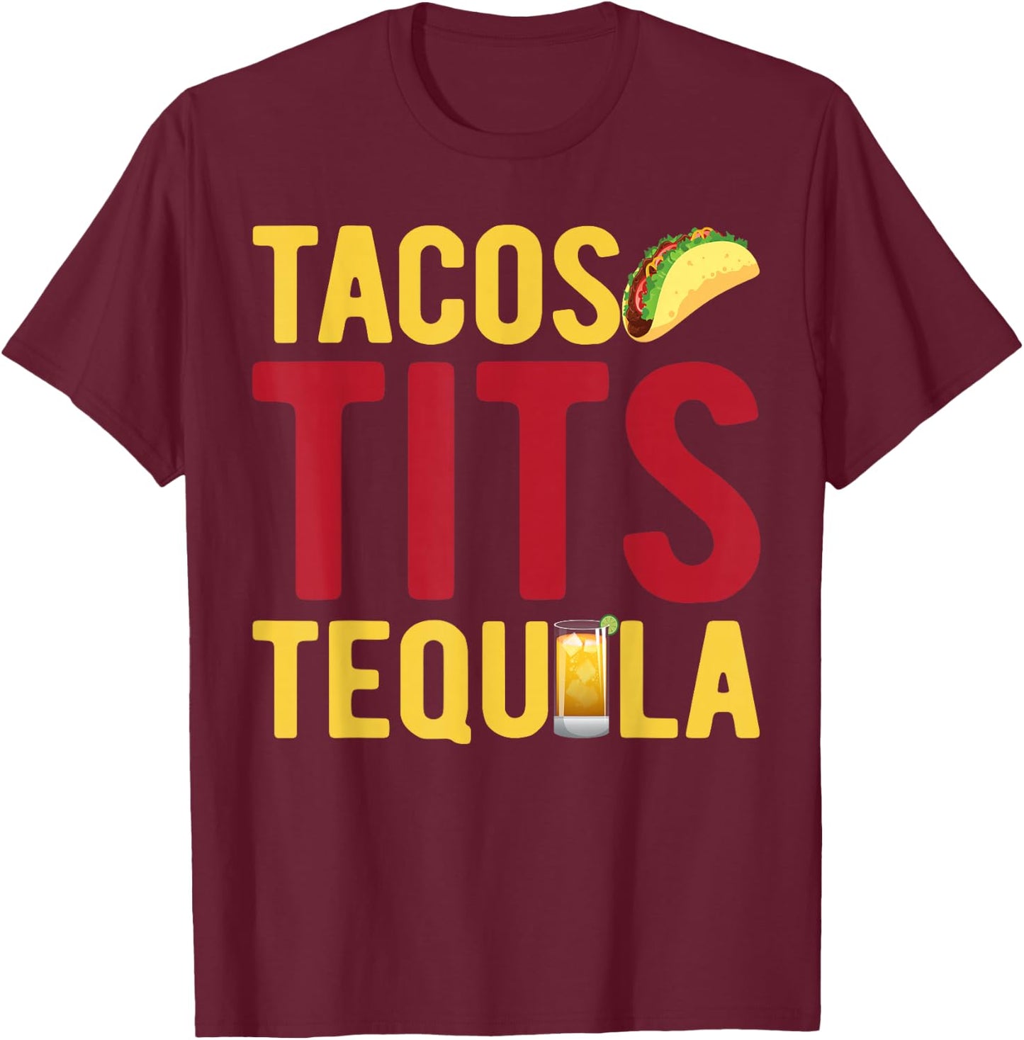 Tacos Tits Tequila Funny Drinking Graphic T-Shirt - T-Shirt | Maroon