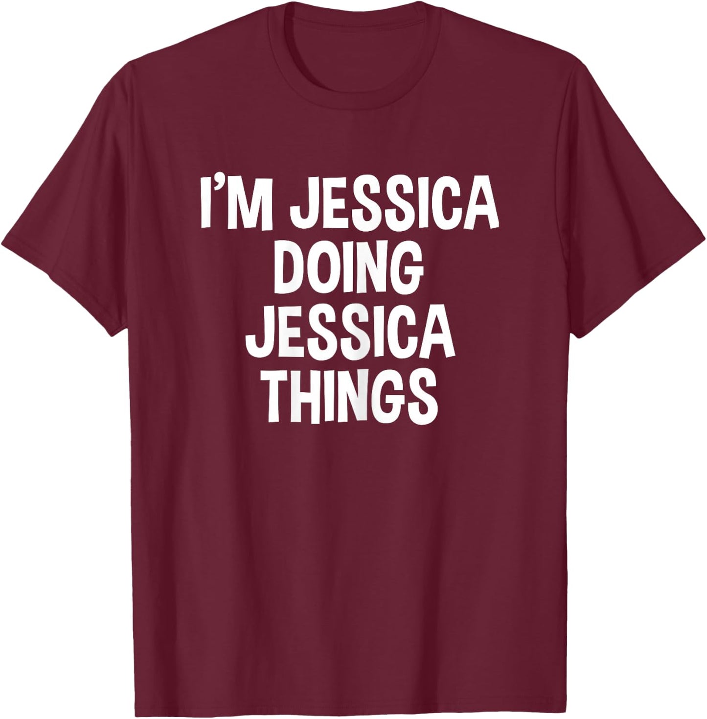 I'm Jessica Doing Jessica Things Funny Saying T-Shirt - T-Shirt | Maroon