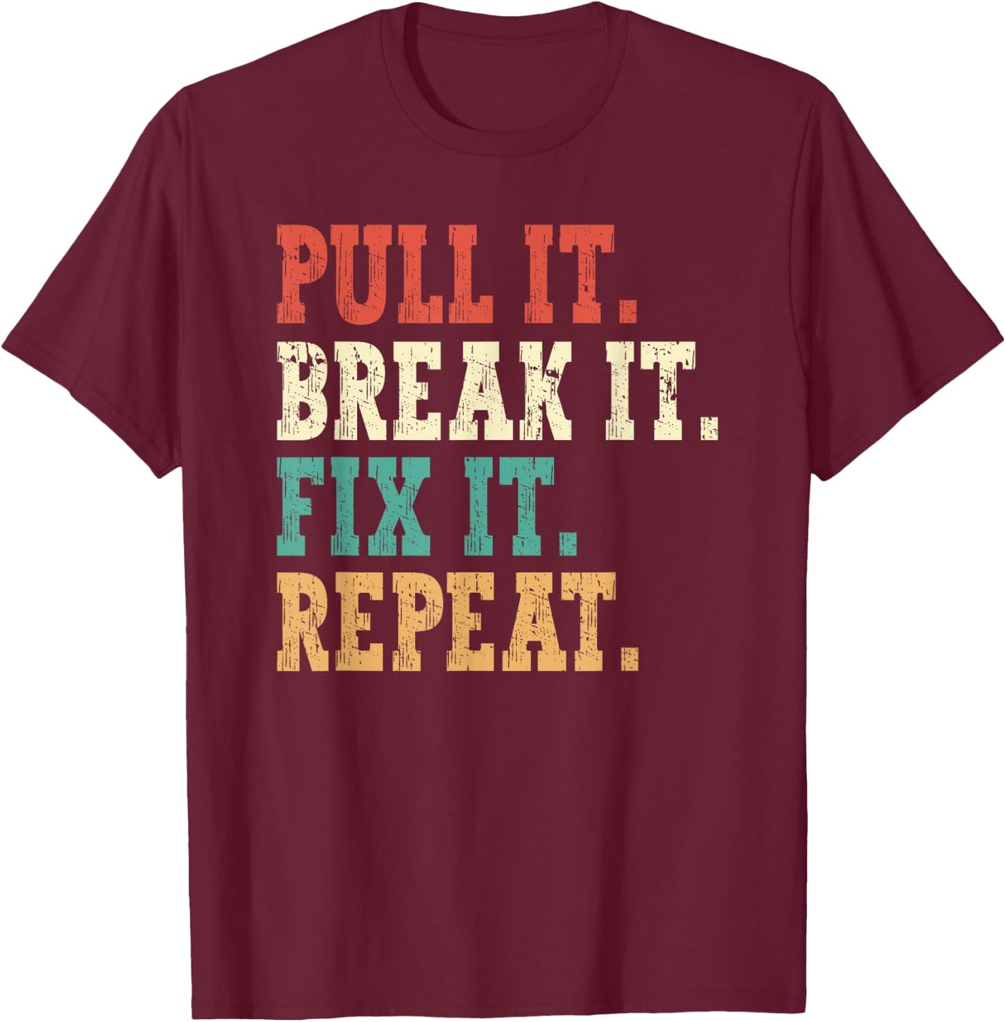 Tractor Pulling Pull It Break t Fix It Repeat Tractor Puller T-Shirt - T-Shirt | Maroon