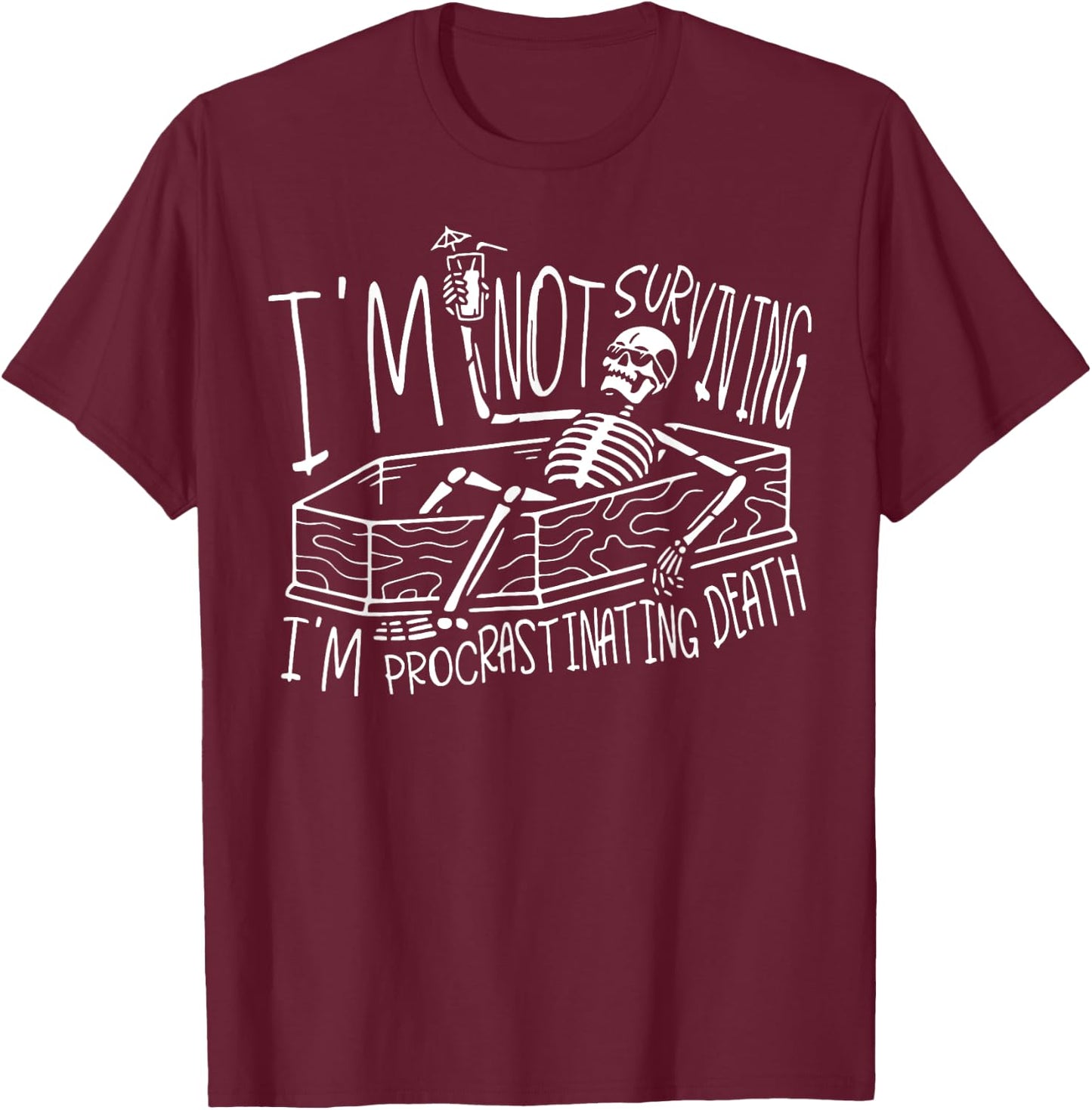 I’m Not Surviving I’m Procrastinating Death T-Shirt - T-Shirt | Maroon