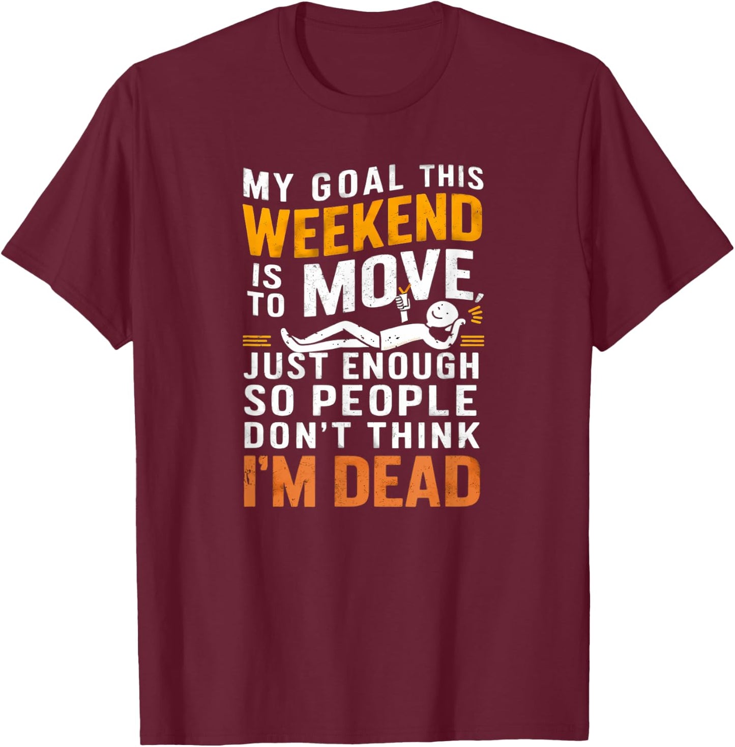 Funny Sarcastic My Goal This Weekend Sarcasm T-Shirt - T-Shirt | Maroon