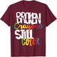 Broken Crayons Still Color Mental Health Awareness Fight T-Shirt - T-Shirt | Maroon