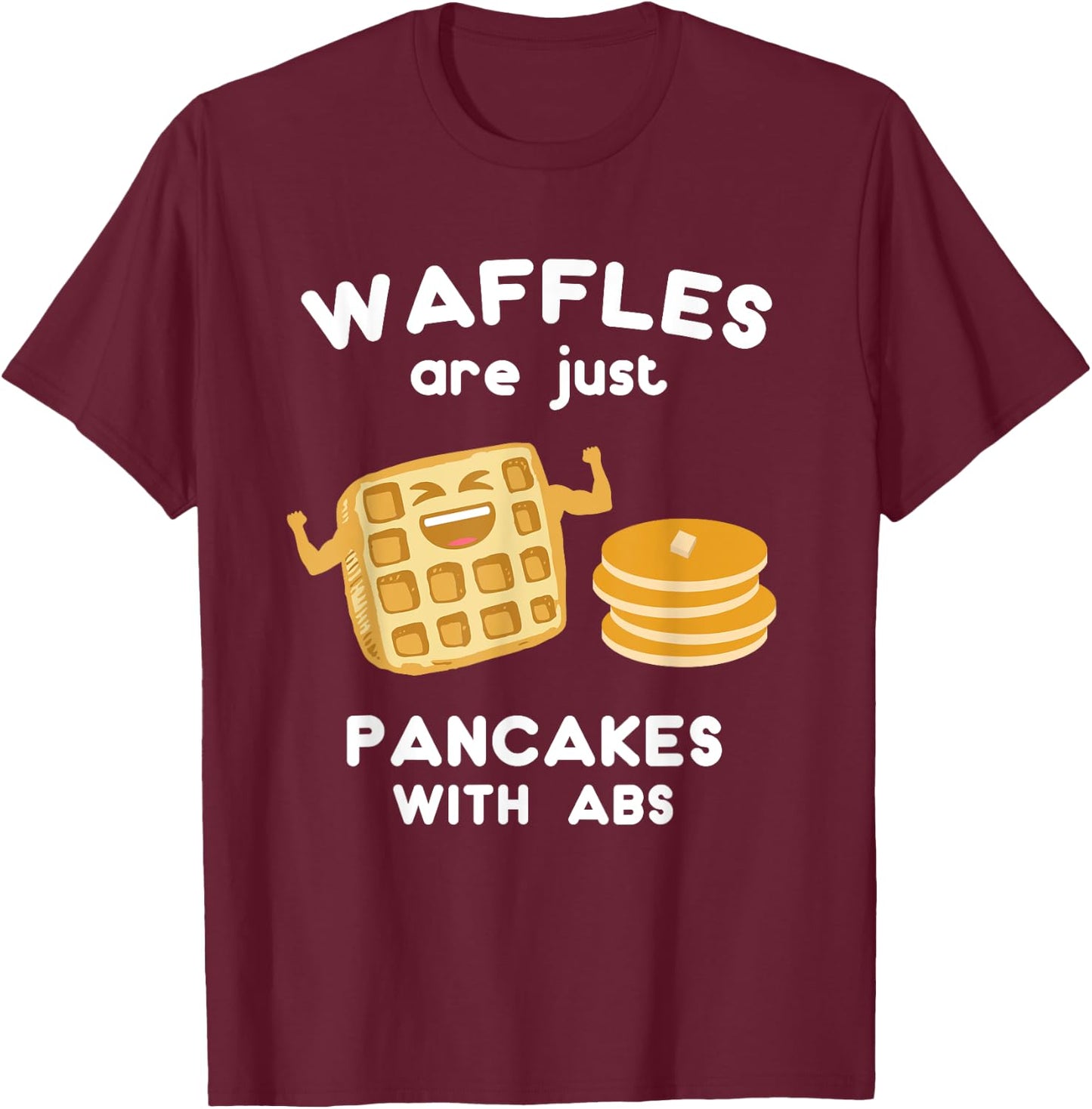 Waffles are just Pancakes with ABS Shirt Funny Pun T-Shirt - T-Shirt | Maroon