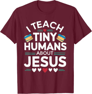 I Teach Tiny Humans About Jesus Bible Christian Teacher T-Shirt - T-Shirt | Maroon