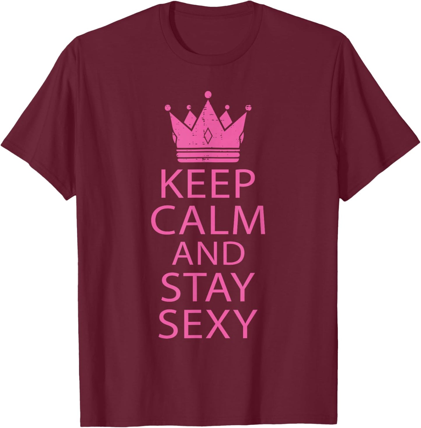 Keep Calm and Stay Sexy Funny Y2K Humor T-Shirt - T-Shirt | Maroon