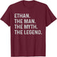 Ethan The Man The Myth The Legend - Funny Gift Ethan T-Shirt - T-Shirt | Maroon