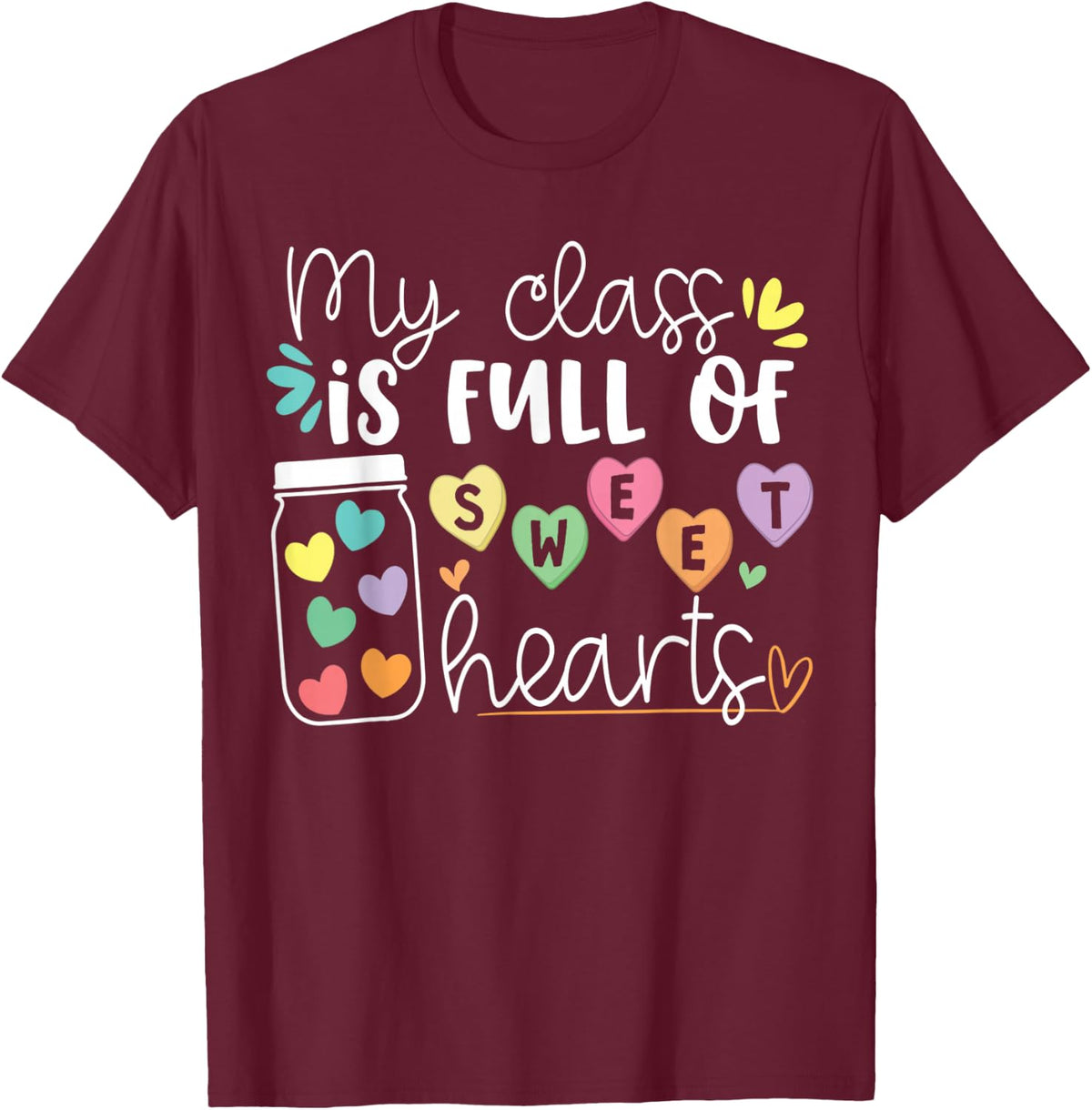 Teachers Valentines Day My Class Is Full of Sweethearts Life T-Shirt - T-Shirt | Maroon