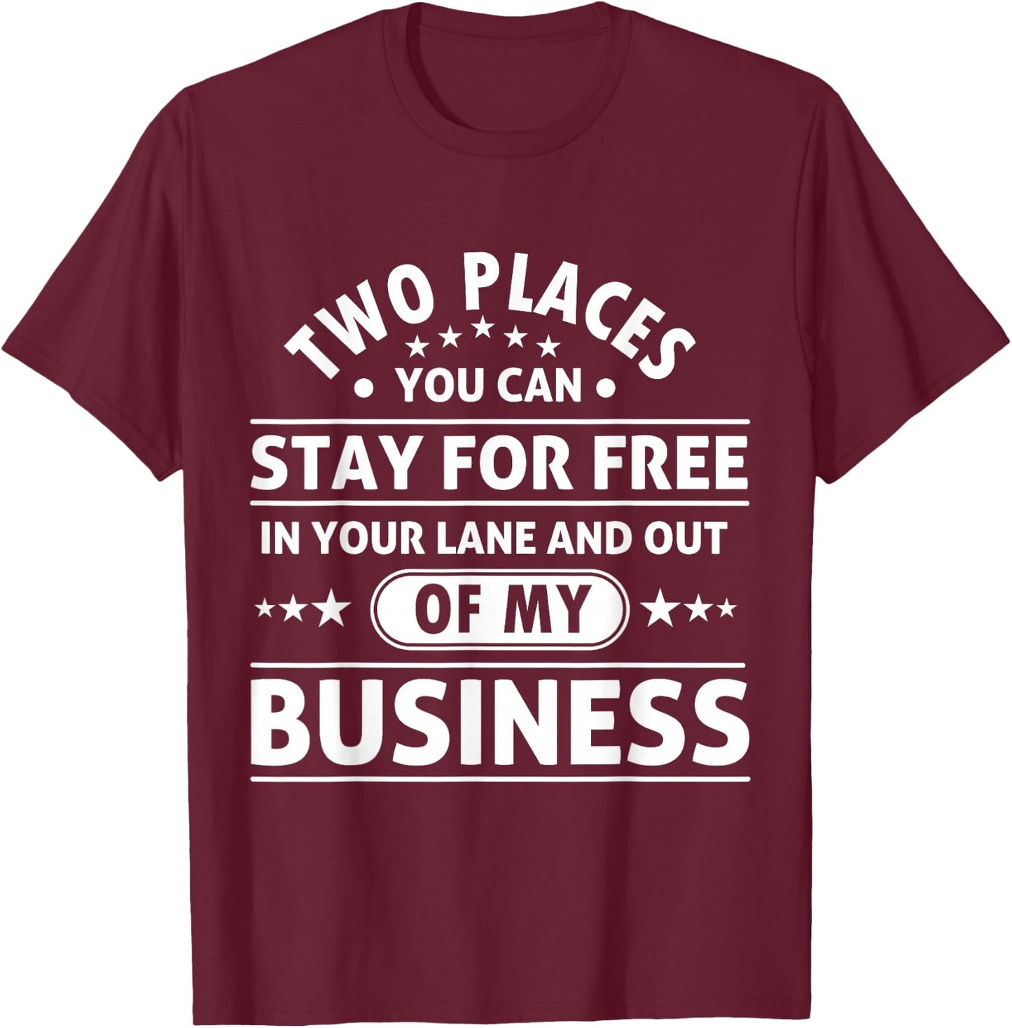 2 Places You Can Stay In Your Lane and Out Of My Business T-Shirt - T-Shirt | Maroon