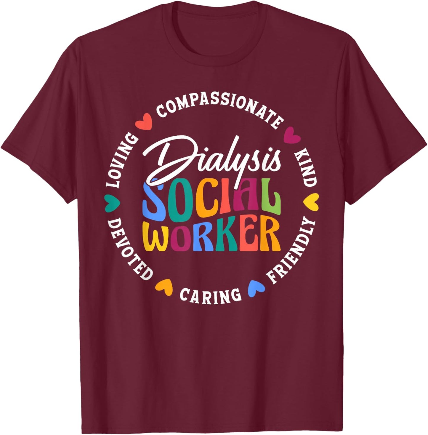 Dialysis Social Worker Appreciation Heart T-Shirt - T-Shirt | Maroon