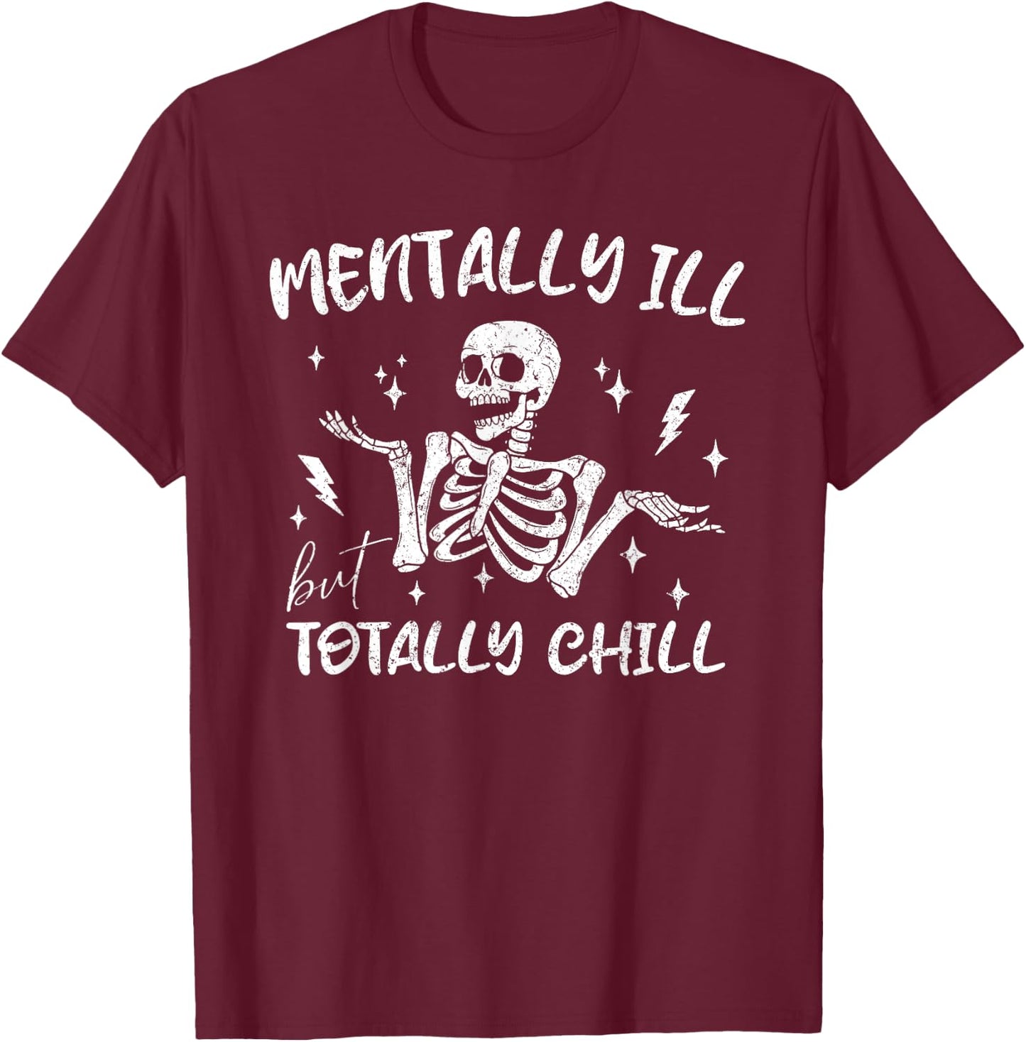 Mentally ill But Totally Chill Sarcastic Skeleton Halloween T-Shirt - T-Shirt | Maroon