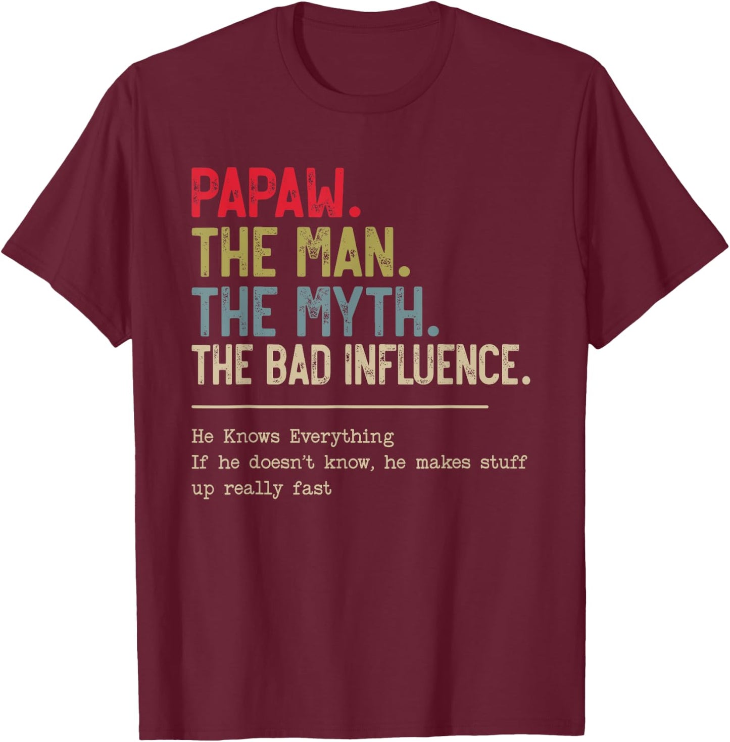 Papaw The Man The Myth The Bad Influence He Knows Everything T-Shirt - T-Shirt | Maroon