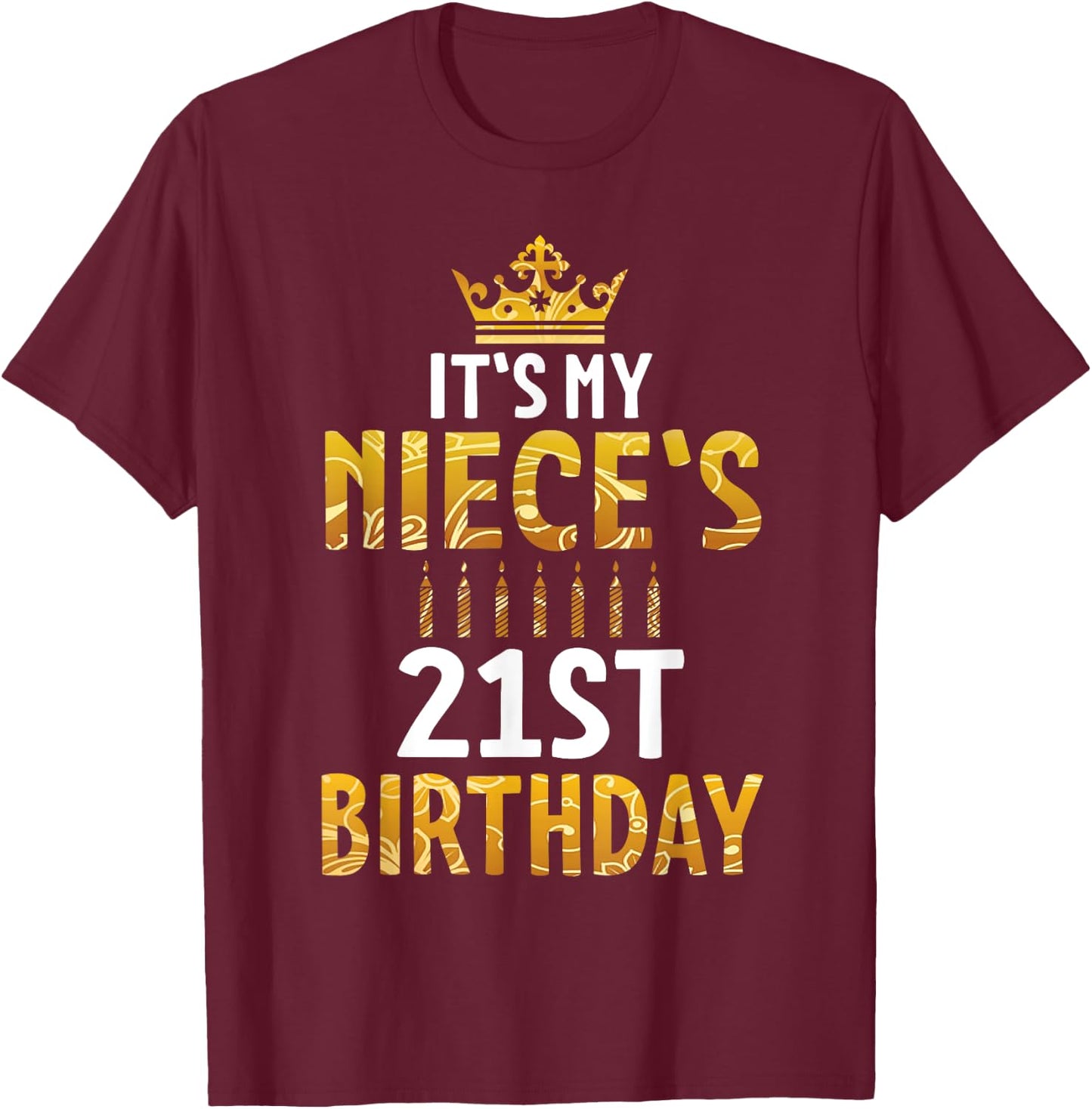 Uncle Aunt Happy It's My Niece's 21st Birthday 21 Years Old T-Shirt - T-Shirt | Maroon