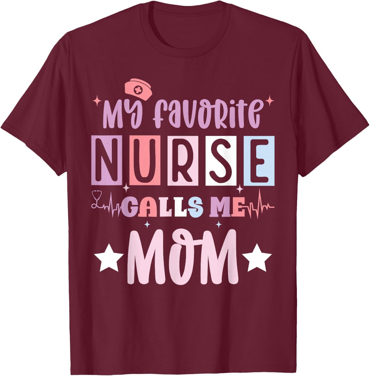 My favorite nurse calls me mom funny registered nurse mother T-Shirt - T-Shirt | Maroon