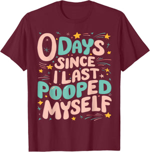 0 Days Since I Last Pooped Myself Funny Adult Humor Meme T-Shirt - T-Shirt | Maroon