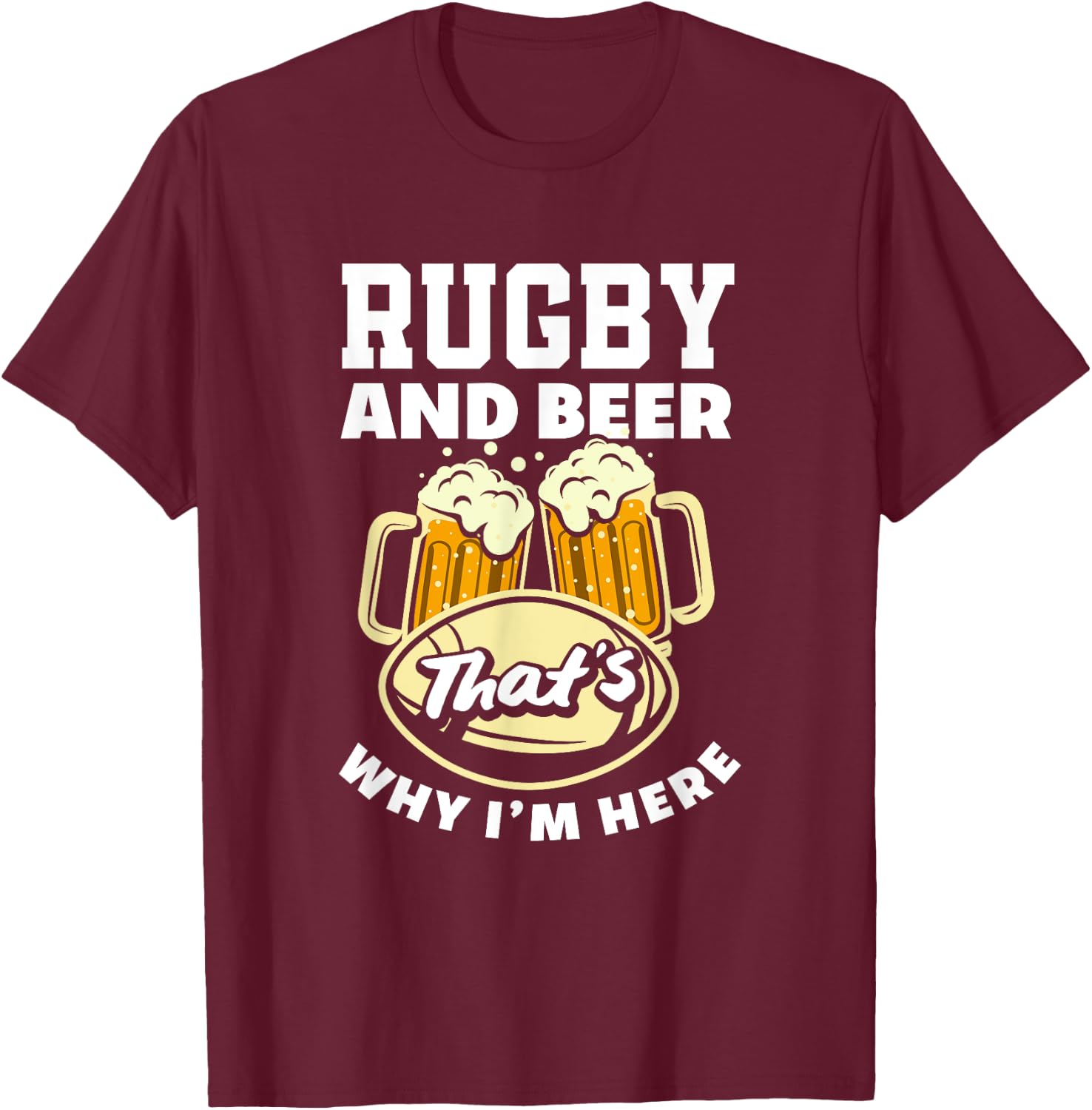 Rugby And Beer That's Why I'm Here Funny Rugby T-Shirt - T-Shirt | Maroon