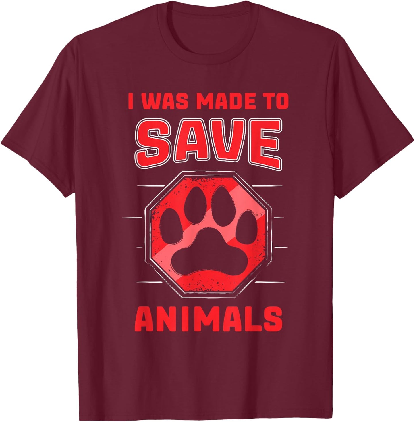I Was Made To Save Animals Rescuing Animal Rescue T-Shirt - T-Shirt | Maroon