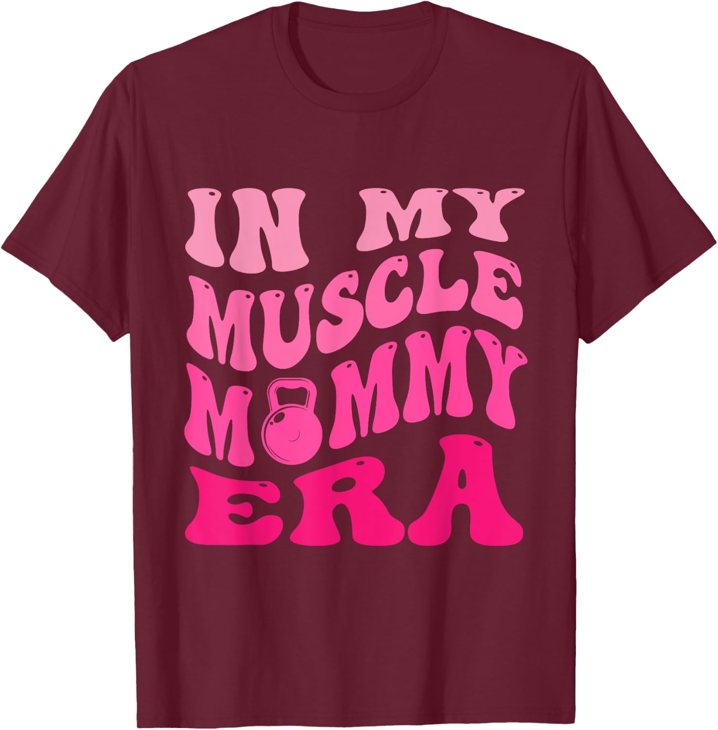 In My Muscle Mommy Era T-Shirt - T-Shirt | Maroon
