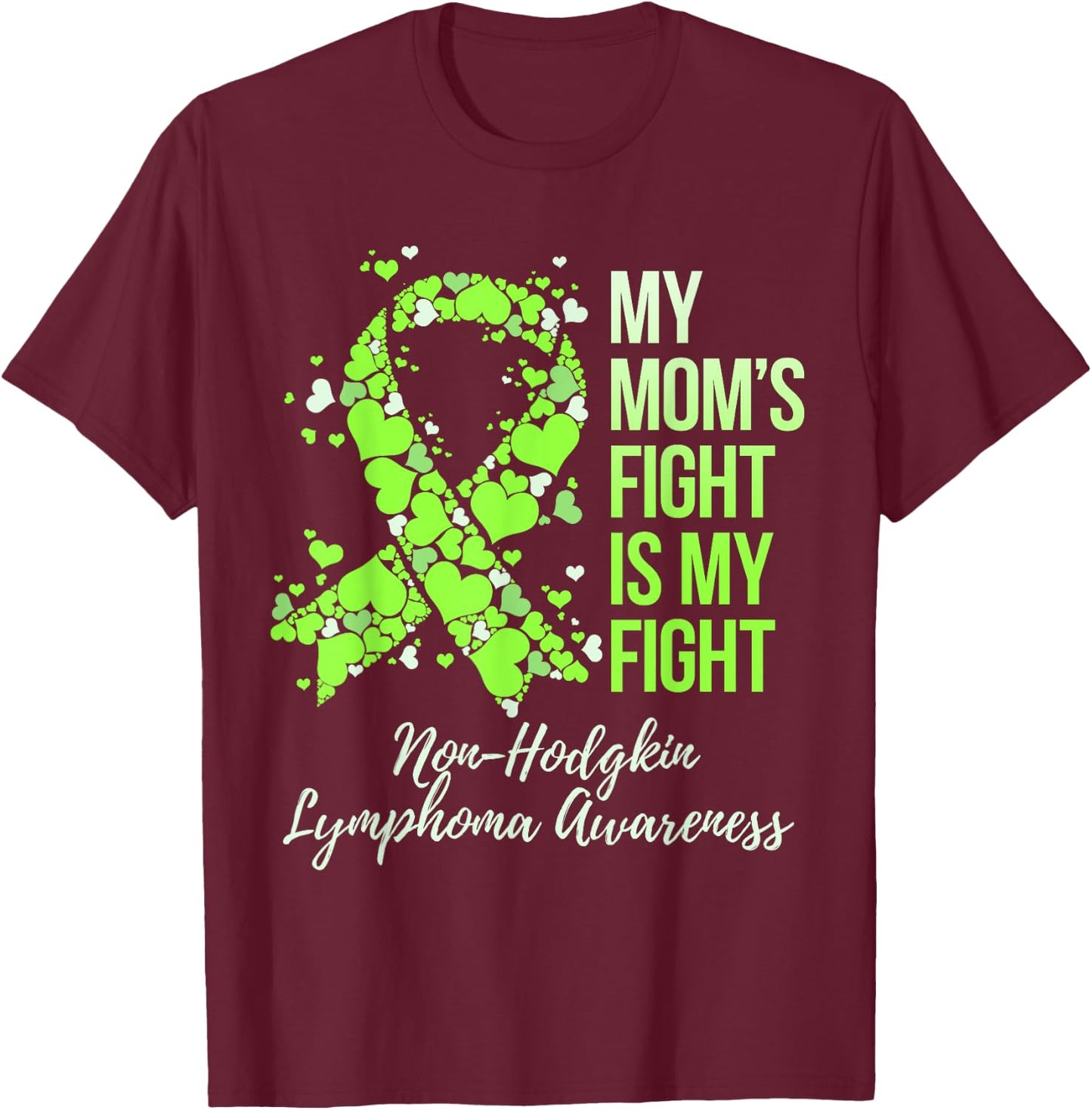 My Mom’s Fight Is My Fight Non-Hodgkin Lymphoma Awareness T-Shirt - T-Shirt | Maroon