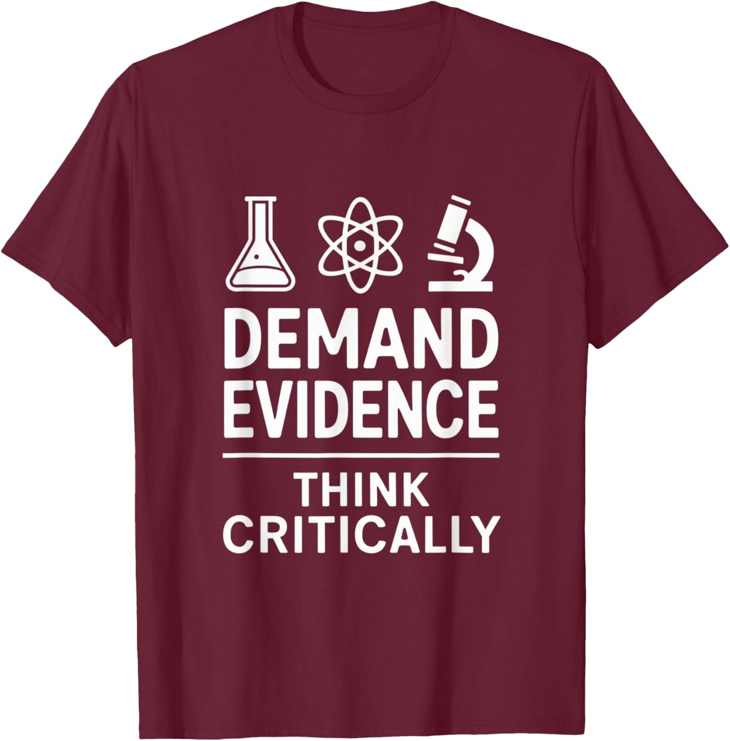 Demand Evidence Think Critically | Science Lovers Design T-Shirt - T-Shirt | Maroon