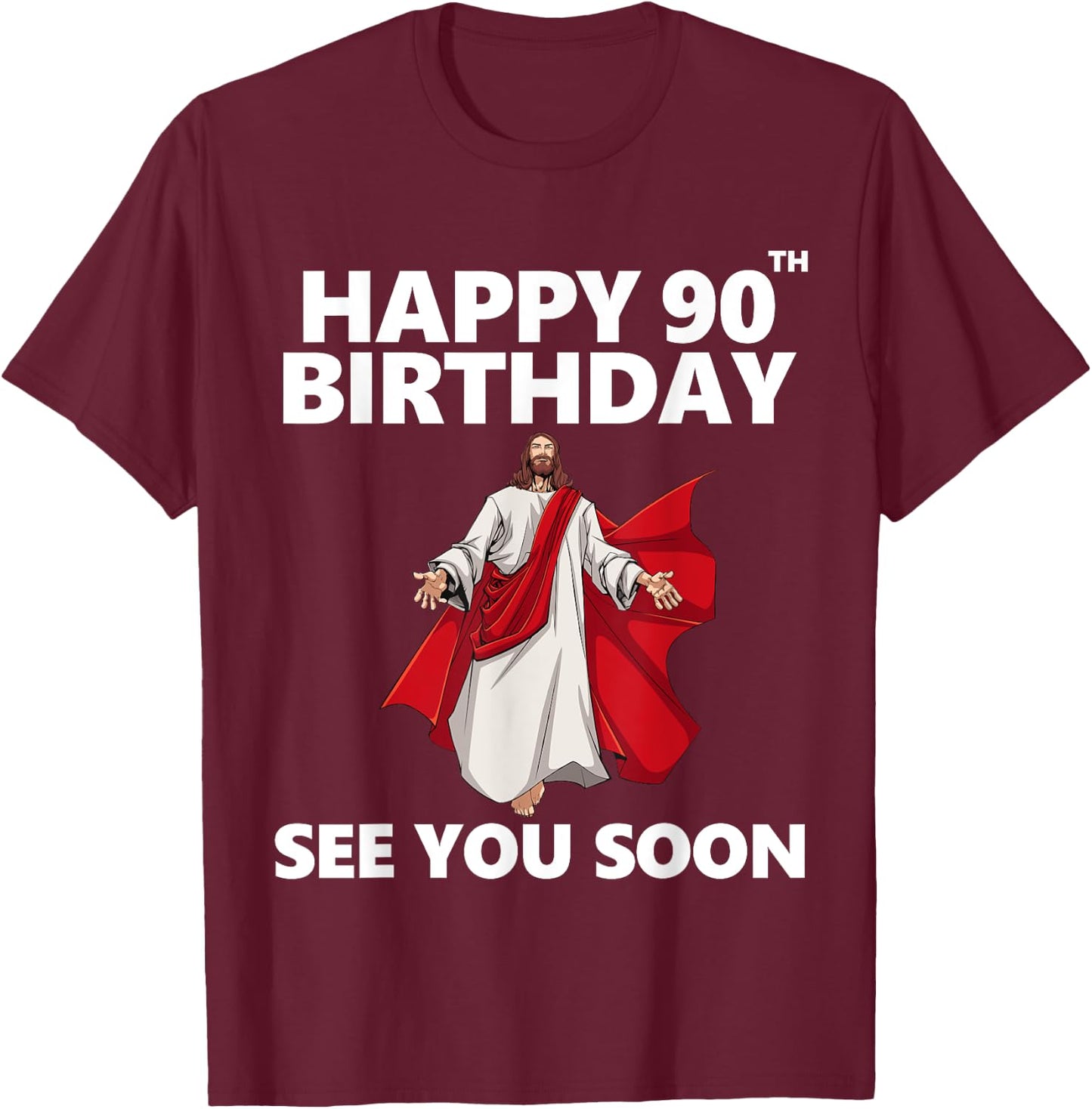 Jesus Happy 90th Birthday See You Soon Christian Men Women T-Shirt - T-Shirt | Maroon