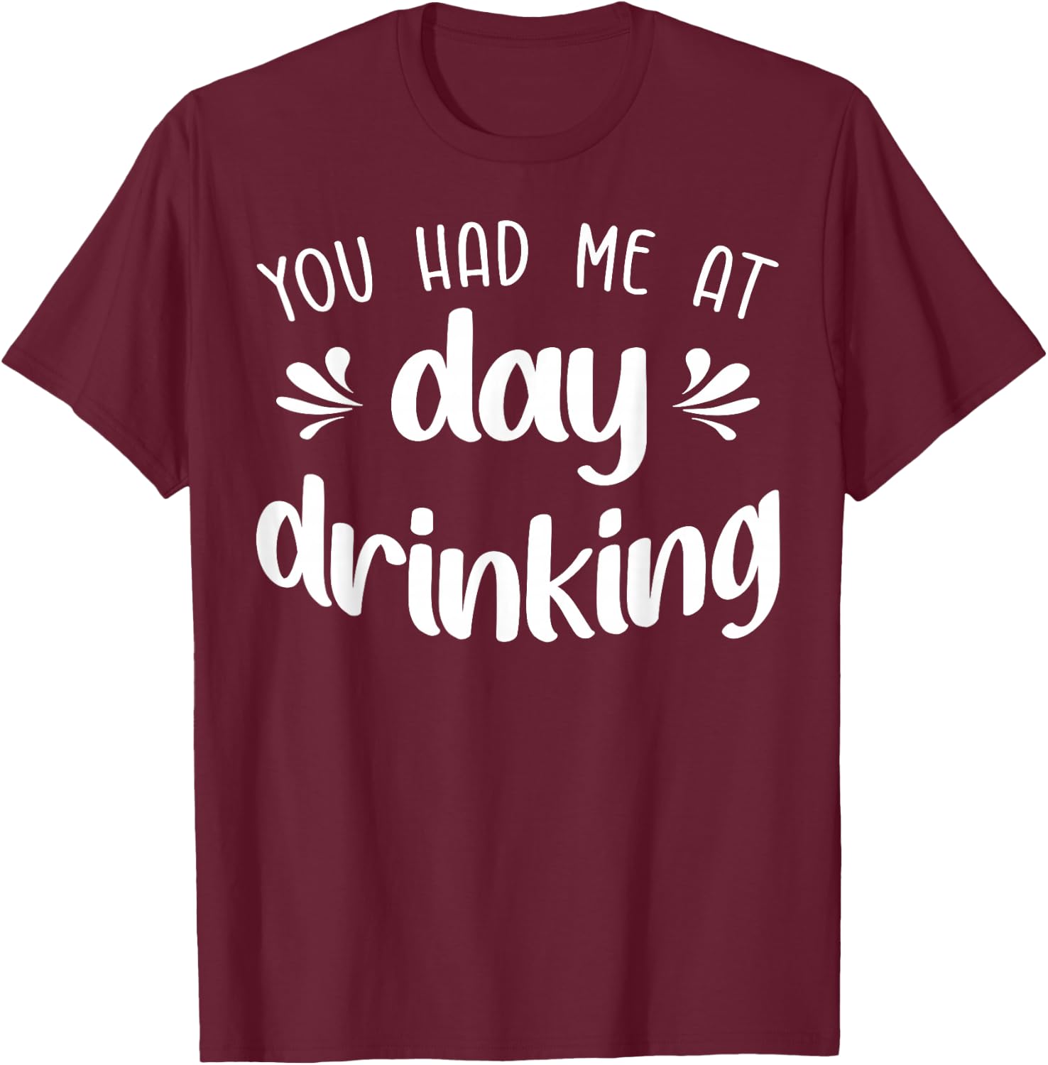 You Had Me At Day Drinking Funny Summer Vacation Pool Party T-Shirt - T-Shirt | Maroon