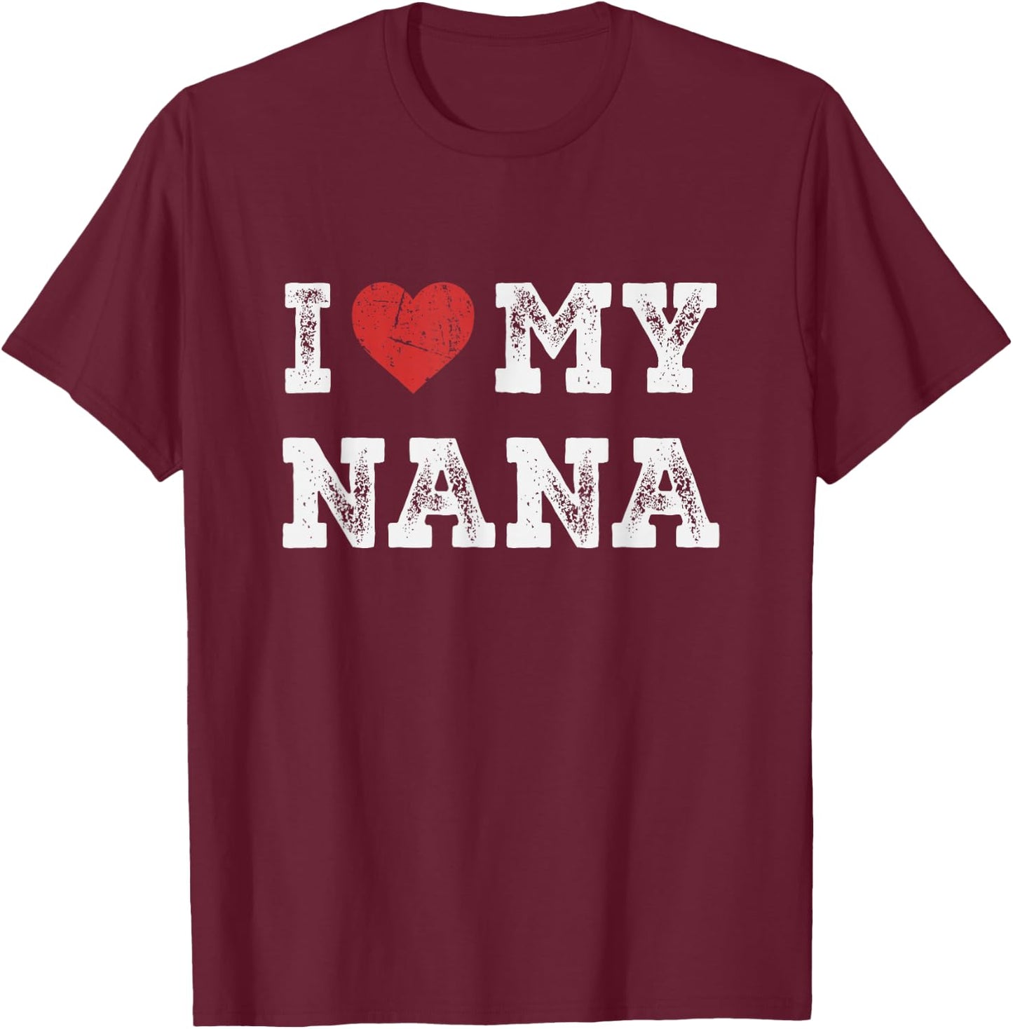 I Love My Nana - I Heart My Nana Funny T-Shirt - T-Shirt | Maroon