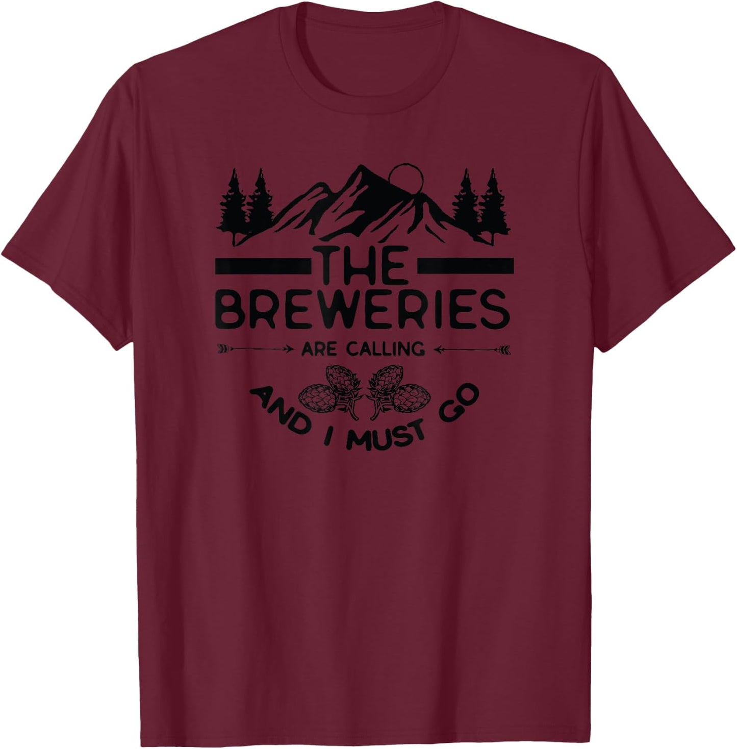 The Breweries Are Calling And I Must Go T-Shirt - T-Shirt | Maroon