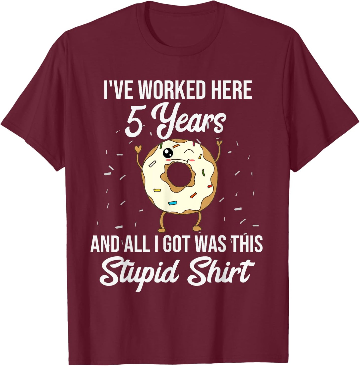 Funny 5 Year Work Anniversary Appreciation Quote Saying Gift T-Shirt - T-Shirt | Maroon