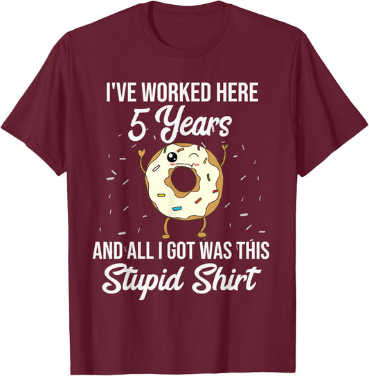Funny 5 Year Work Anniversary Appreciation Quote Saying Gift T-Shirt - T-Shirt | Maroon