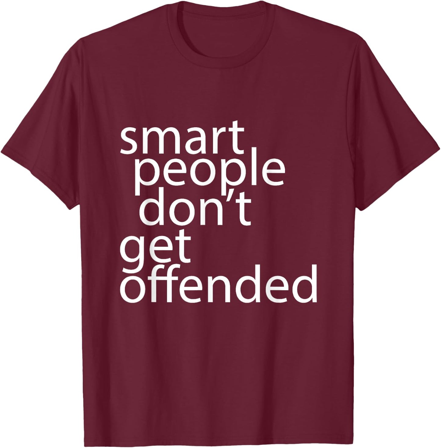Smart people don't get offended T-Shirt - T-Shirt | Maroon