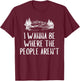 Funny Graphic Apparel And Trendy Gifts I Wanna Be Where The People Aren't Camping Lovers Hike -Adults Black Short Sleeve Small T-Shirt - T-Shirt | Maroon