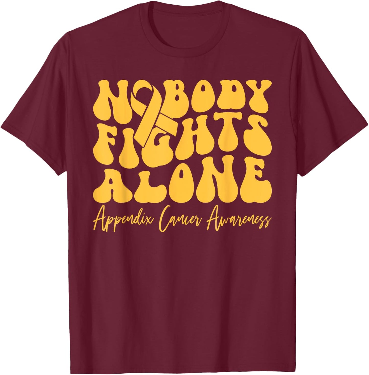 Appendix Cancer Awareness Retro Nobody Fights Alone T-Shirt - T-Shirt | Maroon