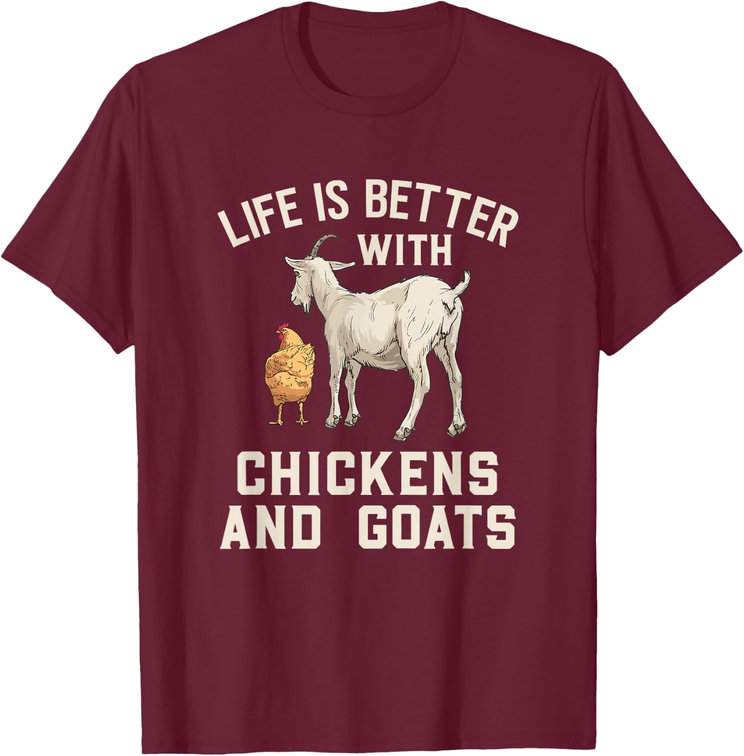 Life Is Better With Chickens And Goats Funny Goat Farmer T-Shirt - T-Shirt | Maroon