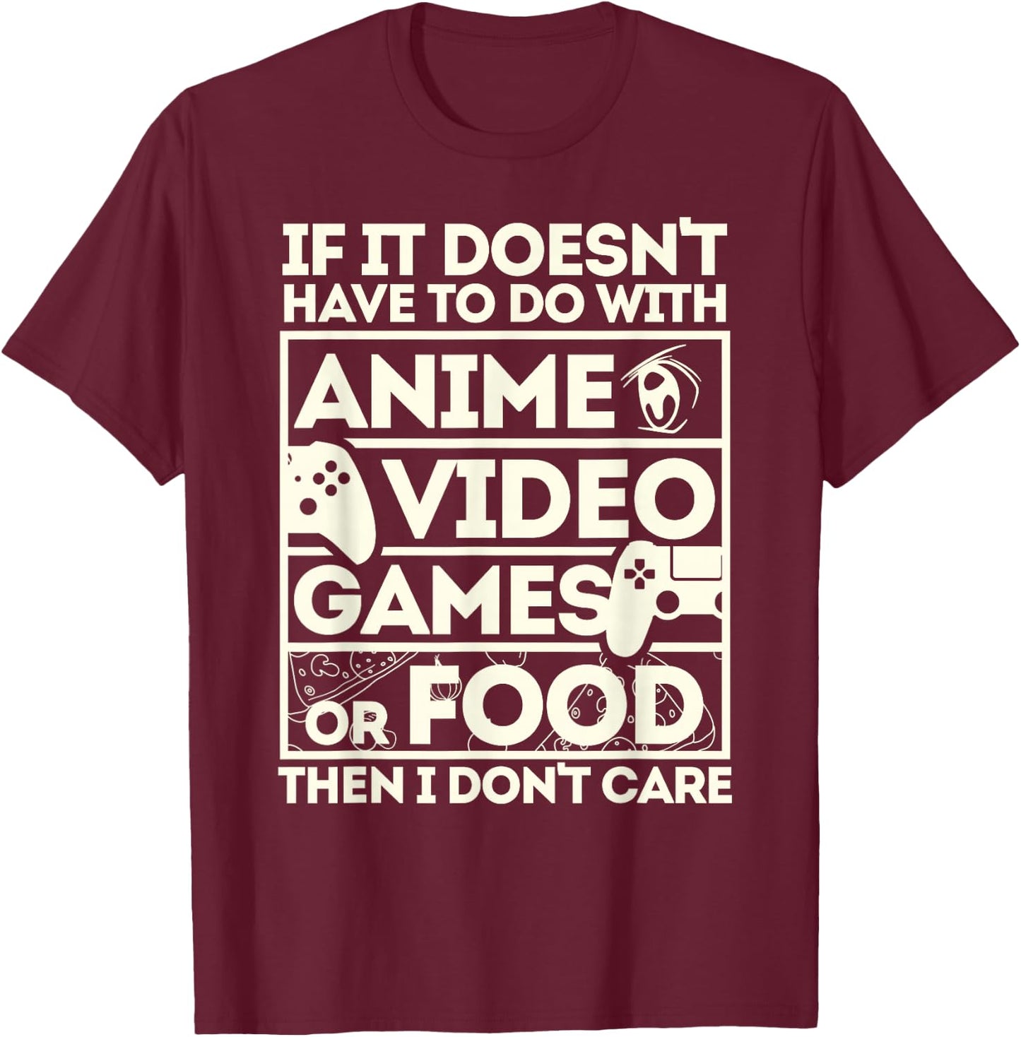 When It's Not About Anime, Video Games or Food T-Shirt - T-Shirt | Maroon
