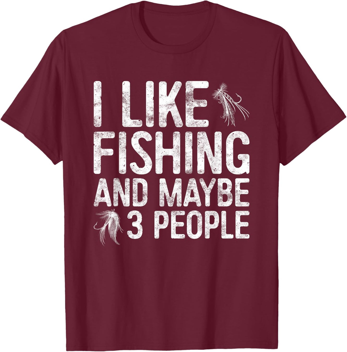 I Like Fishing And Maybe 3 People Shirt Funny Men Fisherman T-Shirt - T-Shirt | Maroon