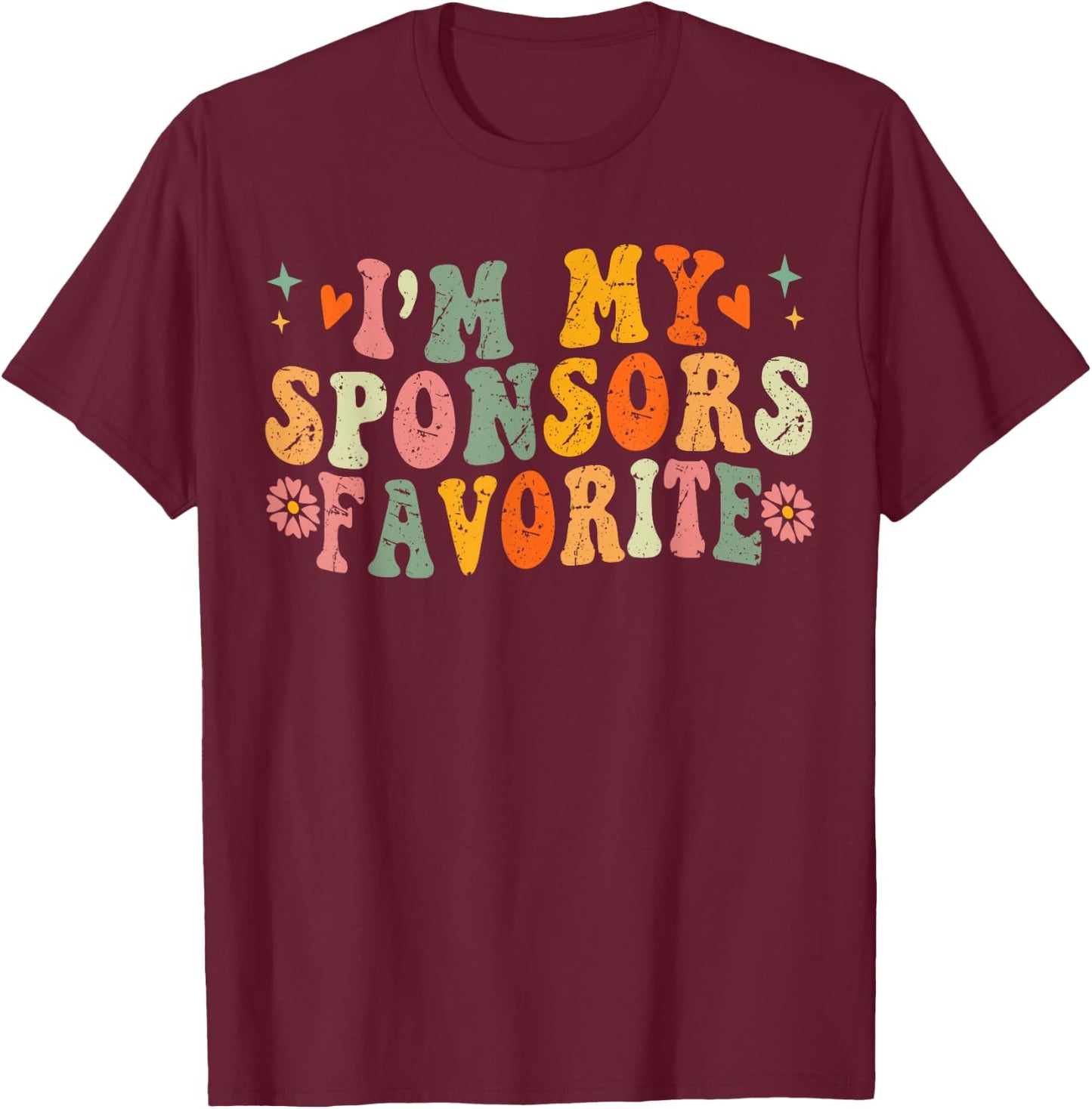 I'm My Sponsor's Favorite, Funny Saying T-Shirt - T-Shirt | Maroon