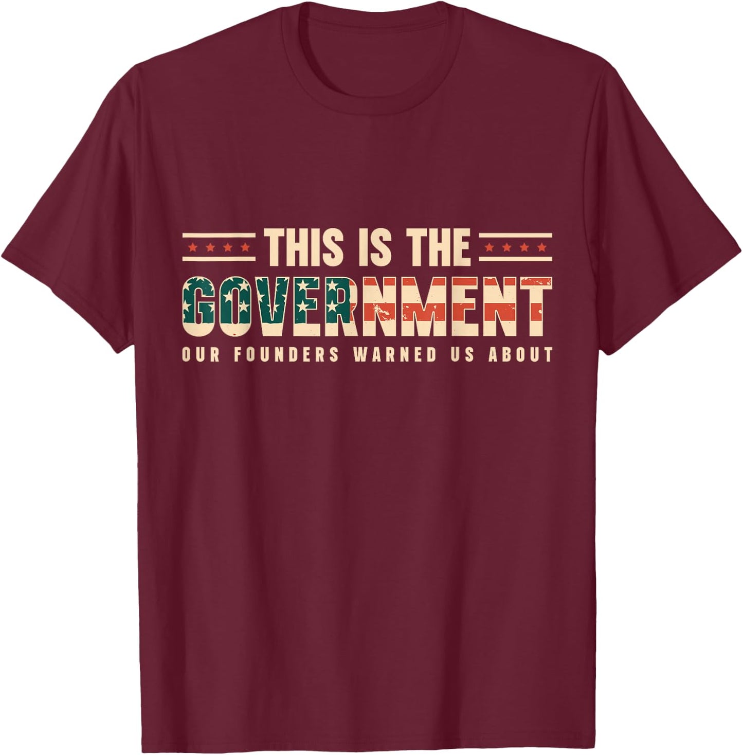 This is the Government Our Founders Wanted Us About T-Shirt - T-Shirt | Maroon