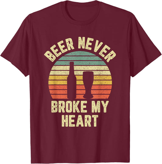 Beer Never Broke My Heart Shirt Funny Beer Shirts Drinking T-Shirt - T-Shirt | Maroon